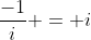 \frac{-1}i = i