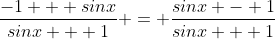 \frac{-1 + sinx}{sinx + 1} = \frac{sinx - 1}{sinx + 1}