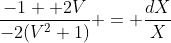 \frac{-1 +2V}{-2(V^2+1)} = \frac{dX}{X}