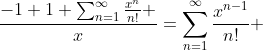 \frac{-1+1+\sum_{n=1}^{\infty}\frac{x^n}{n!} }{x}=\sum_{n=1}^{\infty}\frac{x^{n-1}}{n!} 