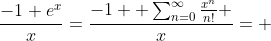 \frac{-1+e^{x}}{x}=\frac{-1+ \sum_{n=0}^{\infty}\frac{x^n}{n!} }{x}= 