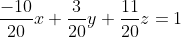 \frac{-10}{20}x+\frac{3}{20}y+\frac{11}{20}z=1