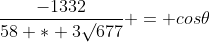 \frac{-1332}{58 * 3\surd677} = cos\theta