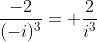 \frac{-2}{(-i)^3}= \frac{2}{i^3}