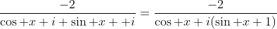\frac{-2}{\cos x+i \sin x +i}=\frac{-2}{\cos x+i(\sin x+1)}