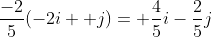 \frac{-2}{5}(-2i+ j)= \frac{4}{5}i-\frac{2}{5}j