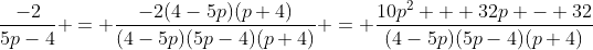 \frac{-2}{5p-4} = \frac{-2(4-5p)(p+4)}{(4-5p)(5p-4)(p+4)} = \frac{10p^2 + 32p - 32}{(4-5p)(5p-4)(p+4)}