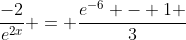 \frac{-2}{e^{2x}} = \frac{e^{-6} - 1 }{3}