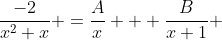 \frac{-2}{x^2+x} =\frac{A}{x} + \frac{B}{x+1} 