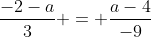 \frac{-2-a}{3} = \frac{a-4}{-9}