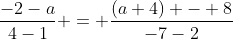 \frac{-2-a}{4-1} = \frac{(a+4) - 8}{-7-2}