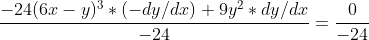 \frac{-24(6x-y)^3*(-dy/dx)+9y^2*dy/dx}{-24}=\frac{0}{-24}