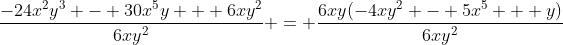 \frac{-24x^2y^3 - 30x^5y + 6xy^2}{6xy^2} = \frac{6xy(-4xy^2 - 5x^5 + y)}{6xy^2}