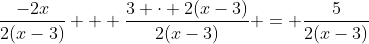 \frac{-2x}{2(x-3)} + \frac{3 \cdot 2(x-3)}{2(x-3)} = \frac{5}{2(x-3)}