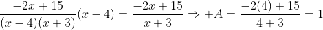 \frac{-2x+15}{(x-4)(x+3)}(x-4)=\frac{-2x+15}{x+3}\Rightarrow A=\frac{-2(4)+15}{4+3}=1