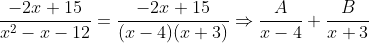 \frac{-2x+15}{x^2-x-12}=\frac{-2x+15}{(x-4)(x+3)}\Rightarrow\frac{A}{x-4}+\frac{B}{x+3}
