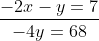 \frac{-2x-y=7}{-4y=68}