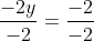 \frac{-2y}{-2}=\frac{-2}{-2}