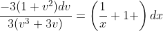 \frac{-3(1+v^2)dv}{3(v^3+3v)}=\left(\frac{1}{x}+1 \right)dx