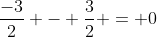 \frac{-3}{2} - \frac{3}{2} = 0