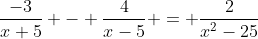 \frac{-3}{x+5} - \frac{4}{x-5} = \frac{2}{x^2-25}