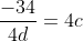 \frac{-34}{4d}=4c