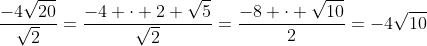 \frac{-4\sqrt{20}}{\sqrt{2}}=\frac{-4 \cdot 2 \sqrt{5}}{\sqrt{2}}=\frac{-8 \cdot \sqrt{10}}{2}=-4\sqrt{10}