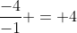 \frac{-4}{-1} = 4