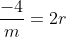 \frac{-4}{m}=2r