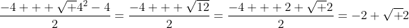 \frac{-4 + \sqrt {4^2-4}}{{2}}=\frac{-4 + \sqrt{12}}{2}=\frac{-4 + 2 \sqrt 2}{2}=-2+\sqrt 2