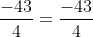 \frac{-43}{4}=\frac{-43}{4}