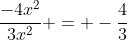 \frac{-4x^2}{3x^2} = -\frac{4}{3}