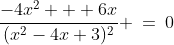 \frac{-4x^2 + 6x}{(x^2-4x+3)^2} \:=\:0