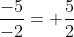 \frac{-5}{-2}= \frac{5}{2}
