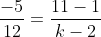 \frac{-5}{12}=\frac{11-1}{k-2}