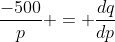 \frac{-500}{p} = \frac{dq}{dp}