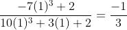 \frac{-7(1)^{3}+2}{10(1)^{3}+3(1)+2}=\frac{-1}{3}