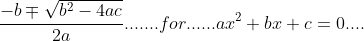 \frac{-b\mp\sqrt{b^2-4ac}}{2a}.......for......ax^2+bx+c=0....