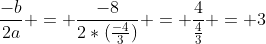 \frac{-b}{2a} = \frac{-8}{2*(\frac{-4}{3})} = \frac{4}{\frac{4}{3}} = 3