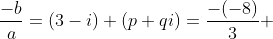 \frac{-b}{a}=(3-i)+(p+qi)=\frac{-(-8)}{3} 