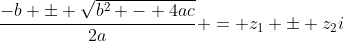\frac{-b \pm \sqrt{b^2 - 4ac}}{2a} = z_{1} \pm z_2i