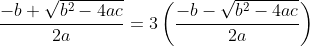 \frac{-b+\sqrt{b^2-4ac}}{2a}=3\left(\frac{-b-\sqrt{b^2-4ac}}{2a}\right)