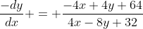 \frac{-dy}{dx} = \frac{-4x+4y+64}{4x-8y+32}