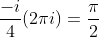 \frac{-i}{4}(2{\pi}i)=\frac{\pi}{2}