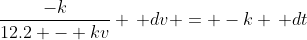 \frac{-k}{12.2 - kv} \, dv = -k \, dt