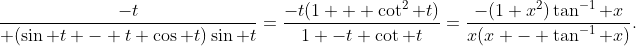 \frac{-t}{ (\sin t - t \cos t)\sin t}=\frac{-t(1 + \cot^2 t)}{1 -t \cot t}=\frac{-(1+x^2)\tan^{-1} x}{x(x - \tan^{-1} x)}.