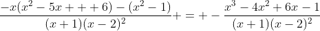 \frac{-x(x^2-5x + 6)-(x^2-1)}{(x+1)(x-2)^2} = -\frac{x^3-4x^2+6x-1}{(x+1)(x-2)^2}