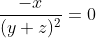 \frac{-x}{(y+z)^2}=0