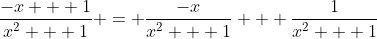 \frac{-x + 1}{x^2 + 1} = \frac{-x}{x^2 + 1} + \frac{1}{x^2 + 1}