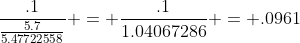 \frac{.1}{\frac{5.7}{5.47722558}} = \frac{.1}{1.04067286} = .0961